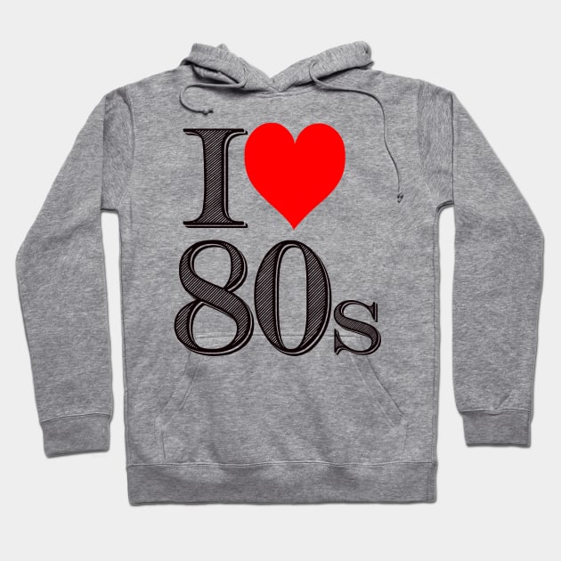 I Love 80's  Made In The 80's. I love The Eighties Hoodie by albaley